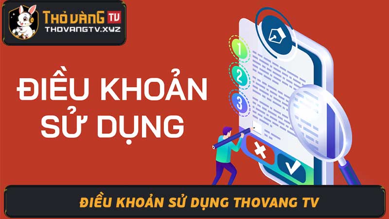 Điều Khoản Sử Dụng Thovangtv Tránh Rủi Ro Khi Tham Gia Thovang Tv