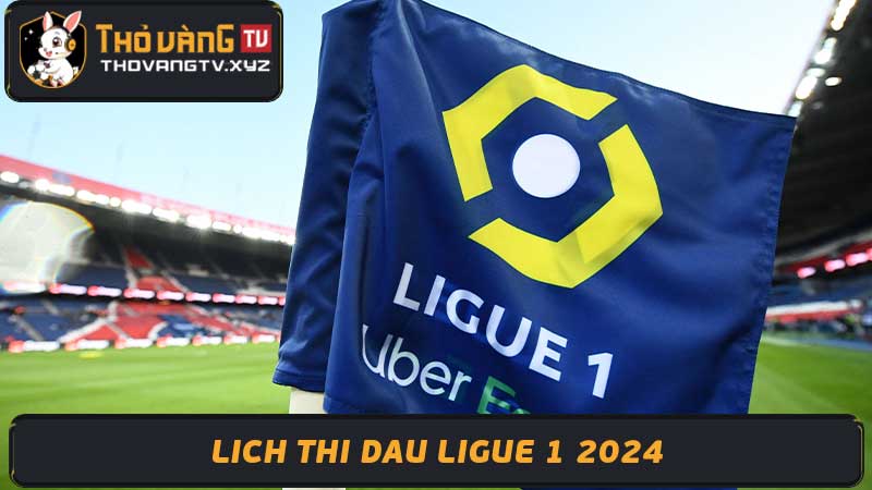 Lịch thi đấu Ligue 1 2024 Tham khảo lich thi dau ligue 1