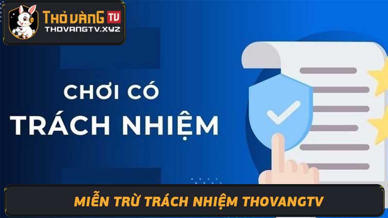 Miễn trừ trách nhiệm Thovangtv Khách hàng tham khảo khi xem