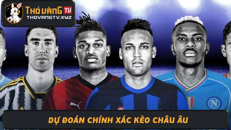 Soi kèo Châu Âu hôm nay Phân tích chuyên sâu, dự đoán 