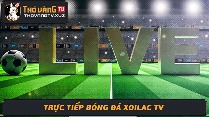 Trực Tiếp Bóng Đá Xoilac TV - Truc tiep bong da xoilac tv