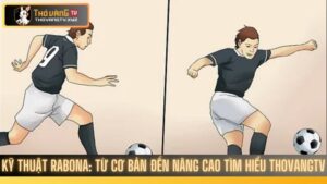 Kỹ thuật Rabona Từ cơ bản đến nâng cao tìm hiểu thovangtv