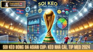 Soi Kèo Bóng Đá Asian Cup: Kèo Nhà Cái, Tip Mẹo 2024